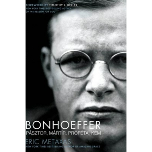 Bonhoeffer - életrajz Pásztor, mártír, próféta, kém - Eric Metaxas - puhaborítós