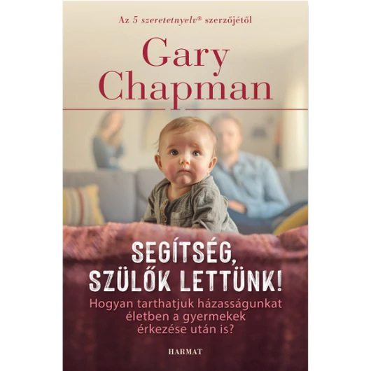 Segítség, szülők lettünk! - GARY CHAPMAN