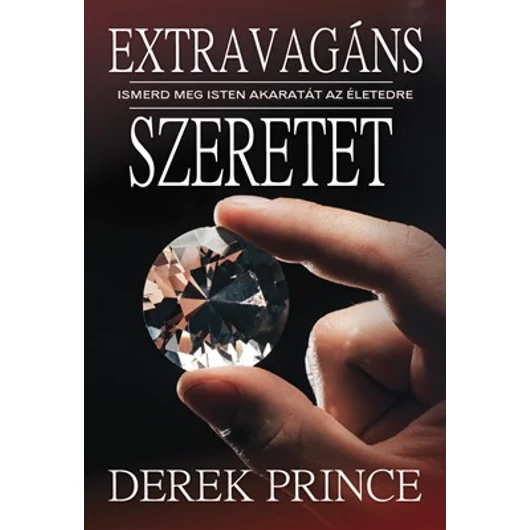 Extravagáns szeretet - Ismerd meg Isten akaratát az életedre! - Derek Prince 