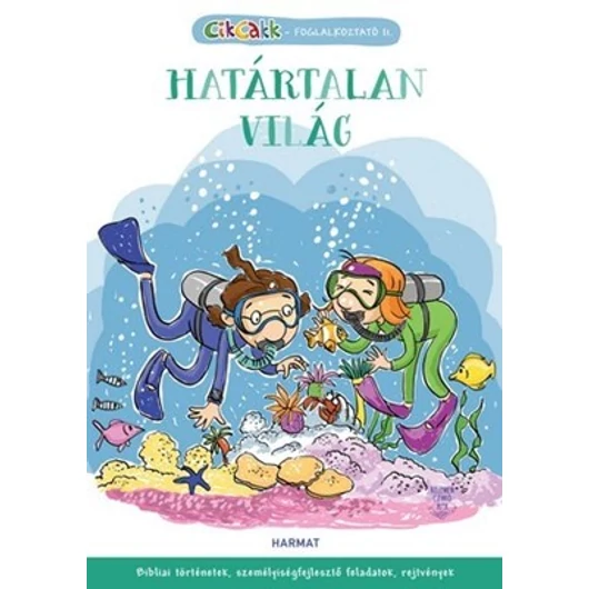 Határtalan világ - CikCakk-foglalkoztató 2. - BIBLIAI TÖRTÉNETEK, SZEMÉLYISÉGFEJLESZTŐ FELADATOK, REJTVÉNYEK  Jelenleg nem kapható!