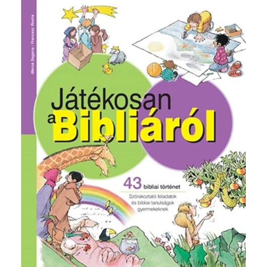 Játékosan a Bibliáról 43 bibliai történet - Szórakoztató feladatok és bibliai tanulságok gyermekeknek - Mercé Segarra 