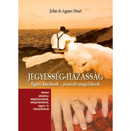 Jegyesség - Házasság Égető kérdések - javasolt megoldások  - Agnes Sturt, John Sturt