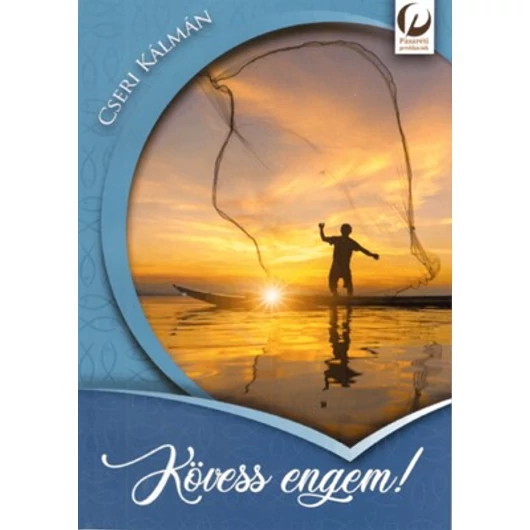 Kövess engem! Igehirdetések Péter életútjáról - Cseri Kálmán 
