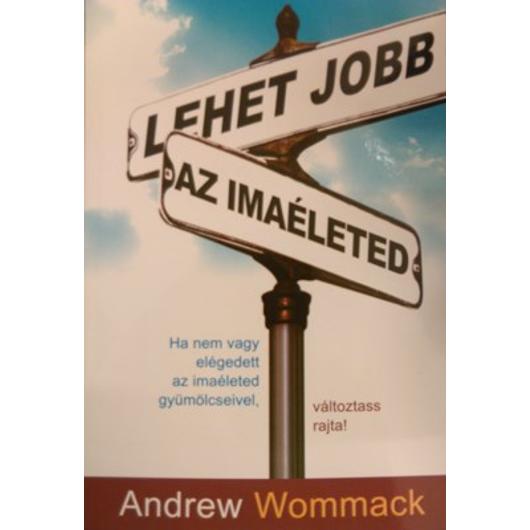 Lehet jobb az imaéleted - Andrew Wommack
