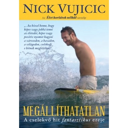 Megállíthatatlan A cselekvő hit fantasztikus ereje - Nick Vujicic 