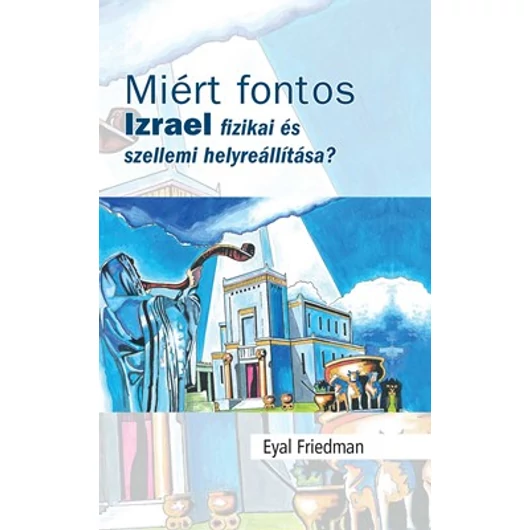 Miért fontos Izrael fizikai és szellemi helyreállítása? - Eyal Friedman - Igény szerint beszerezhető!