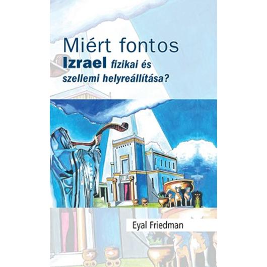 Miért fontos Izrael fizikai és szellemi helyreállítása? - Eyal Friedman - Igény szerint beszerezhető!