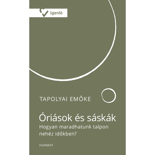 Óriások és sáskák – Hogyan maradhatunk talpon nehéz időkben? - Tapolyai Emőke