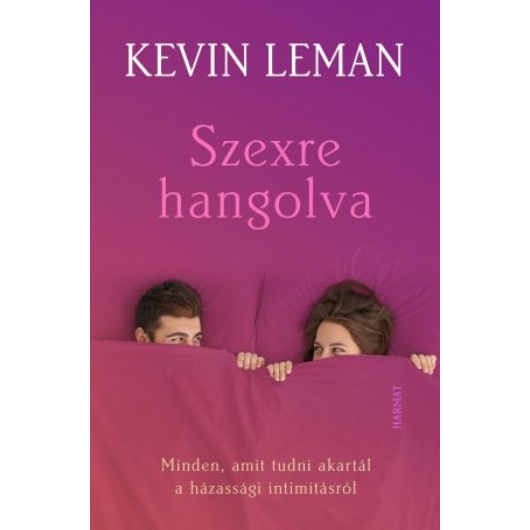 Szexre hangolva – Minden, amit tudni akartál a házassági intimitásról - KEVIN LEMAN