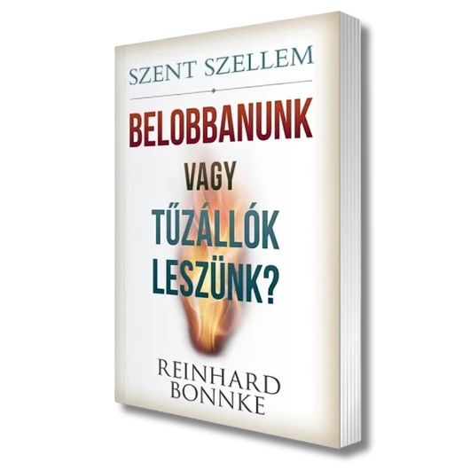 Szent Szellem - Belobbanunk vagy tűzállók leszünk? - Reinhard Bonnke