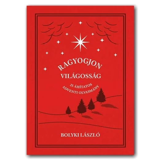 Ragyogjon világosság / 25 Adventi elmélkedés - Bolyki László 
