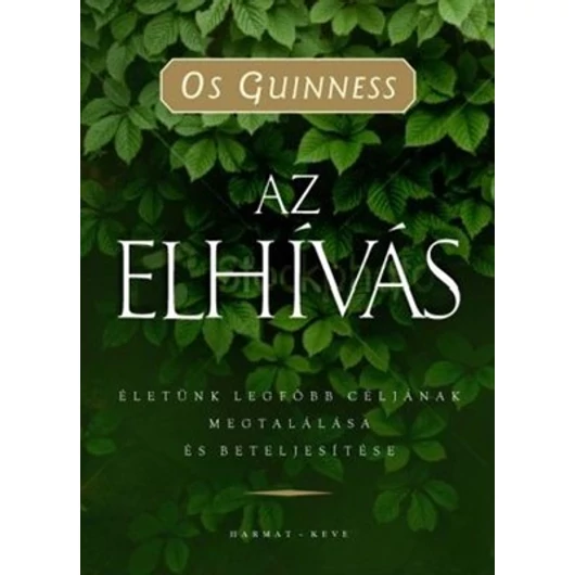 Az elhívás (2. kiadás) Életünk legfőbb céljának megtalálása és beteljesítése - Guinesss, Os - Előrendelhető!