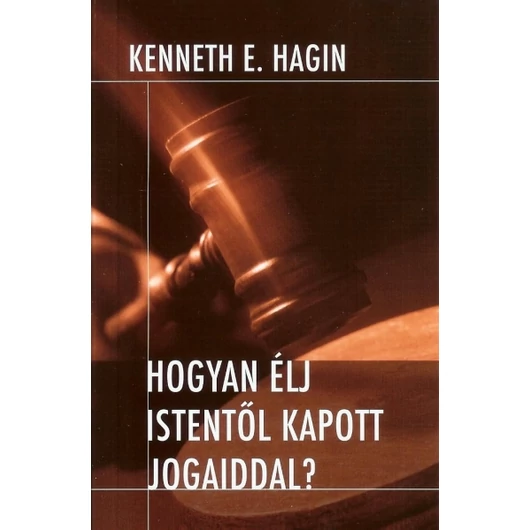 Kenneth E. Hagin: Állj ki Istentől kapott jogaidért!