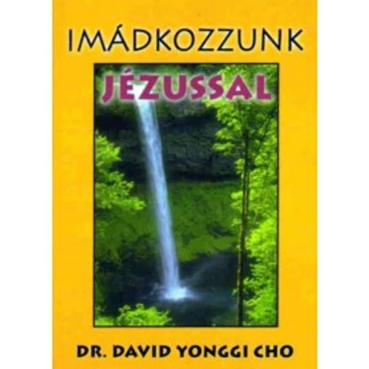 Imádkozzunk Jézussal - Dr. David Yonggi Cho - Igény szerint beszerezhető!