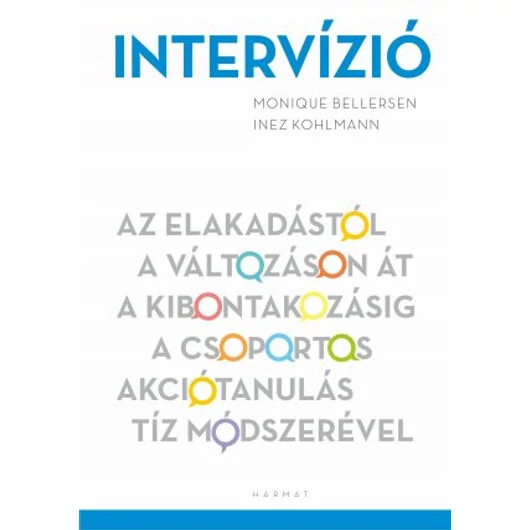 Intervízió - Az elakadástól a változáson át a kibontakozásig a csoportos akciótanulás  tíz módszerével - INEZ KOHLMANN, MONIQUE BELLERSEN