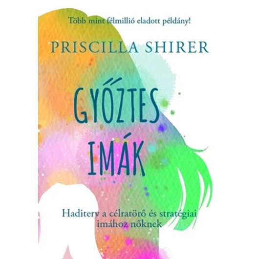 Győztes imák Haditerv a célratörő és stratégiai imához nőknek - Priscilla Shirer - Jelenleg nem kapható!