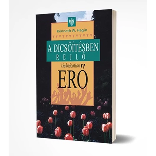 A dicsőítésben rejlő kiaknázatlan erő - Kenneth W. Hagin