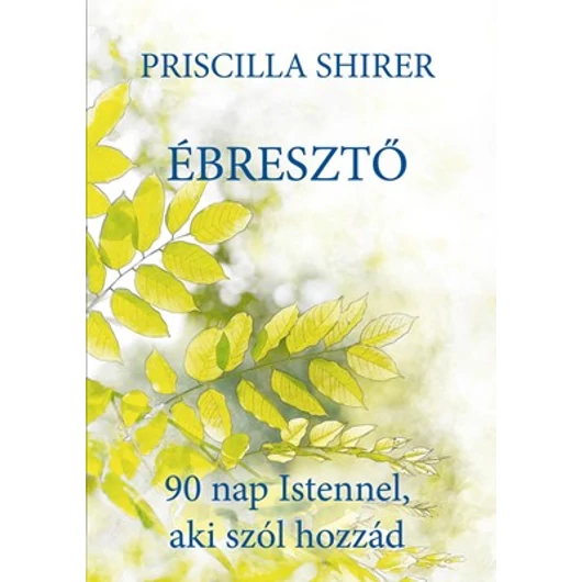 Ébresztő 90 nap Istennel, aki szól hozzád - Priscilla Shirer 