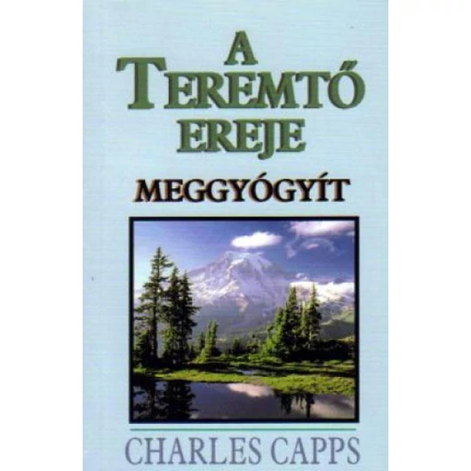 A teremtő ereje meggyógyít - Charles Capps 