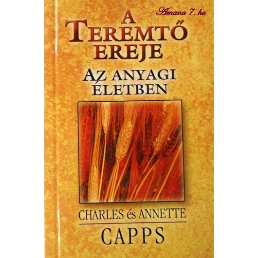 A Teremtõ ereje az anyagi életben - Charles & Annette Capps