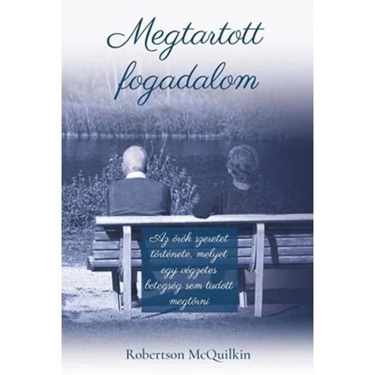 Megtartott fogadalom Az örök szeretet története... - Robertson McQuilkin