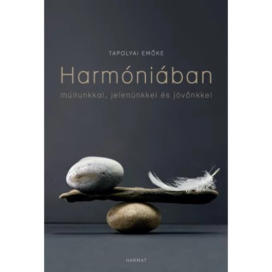 Harmóniában múltunkkal, jelenünkkel és jövőnkkel - Tapolyai Emőke