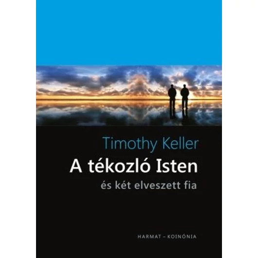 A tékozló Isten – és két elveszett fia - Timothy Keller