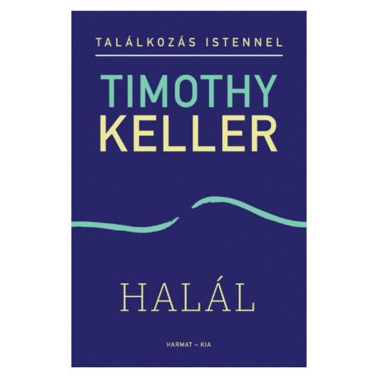 Halál - Találkozás Istennel -Timothy Keller 