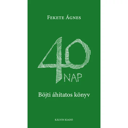 40 nap. Böjti áhítatos könyv - Fekete Ágnes