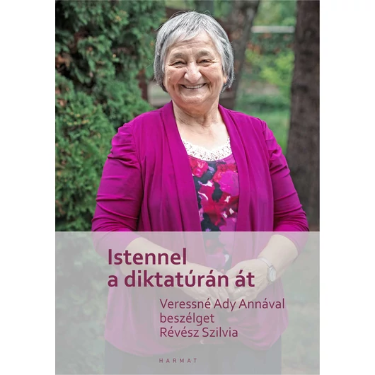 Istennel a diktatúrán át - Révész Szilvia, Veressné Ady Anna