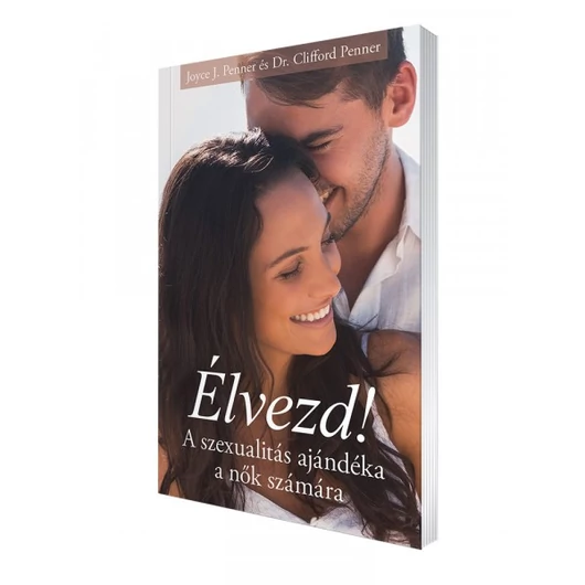 Élvezd! - A szexualitás ajándéka a nők számára - Joyce J. Penner, Dr. Clifford Penner