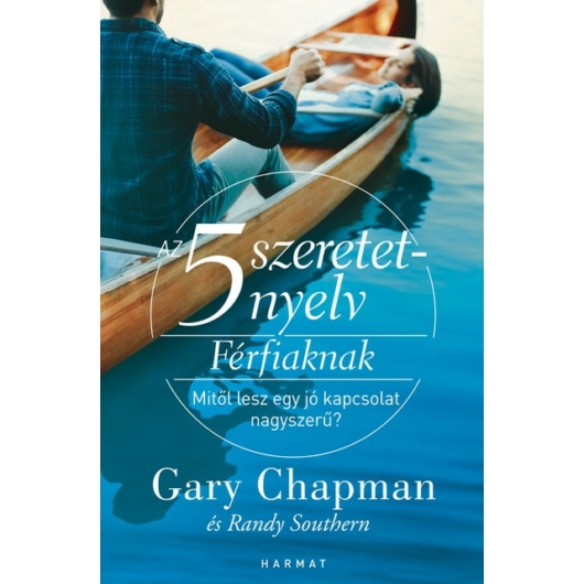 Az 5 szeretetnyelv férfiaknak - Mitől lesz egy jó kapcsolat nagyszerű? - Gary Chapman