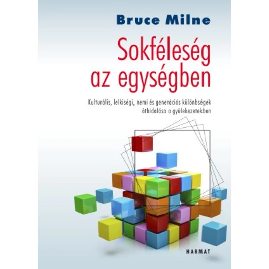 Sokféleség az egységben - Kulturális, lelkiségi, nemi és generációs különbségek áthidalása a gyülekezetekben - Bruce Milne 