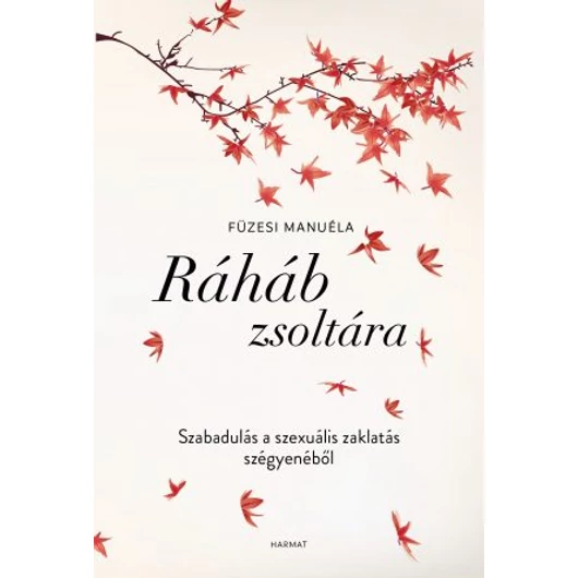 Ráháb zsoltára - SZABADULÁS A SZEXUÁLIS ZAKLATÁS SZÉGYENÉBŐL - FÜZESI MANUÉLA