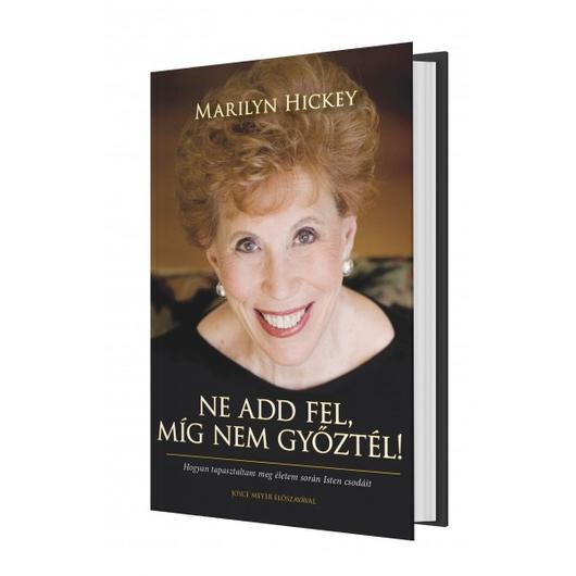 Ne add fel, míg nem győztél! - HOGYAN TAPASZTALTAM MEG ÉLETEM SORÁN ISTEN CSODÁIT