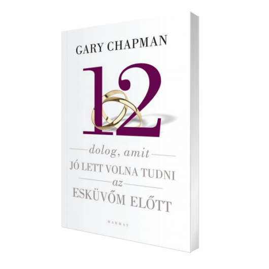  12 dolog, amit jó lett volna tudni az esküvőm előtt - Gary Chapman