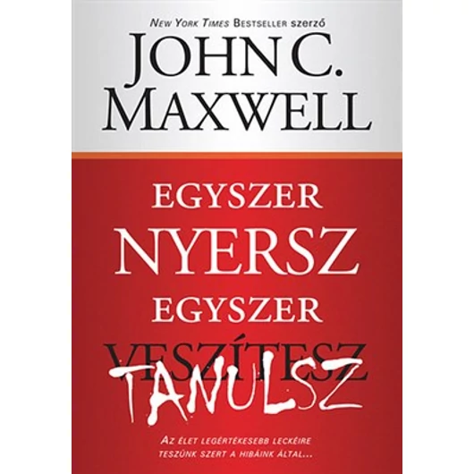 Egyszer nyersz, egyszer tanulsz - John C. Maxwell - Végleg kifogyott!
