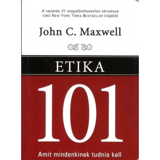 Etika 101 - John C. Maxwell - Végleg kifogyott!