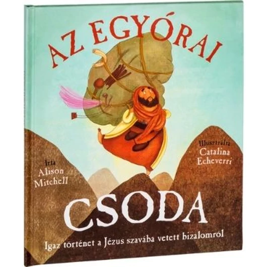 Az egyórai csoda - Igaz történet a Jézus szavába vetett bizalomról - Mitchell Alison, Echeverri Catalina