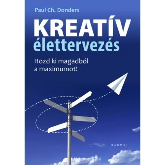 Kreatív élettervezés - HOZD KI MAGADBÓL A MAXIMUMOT! - PAUL CH. DONDERS