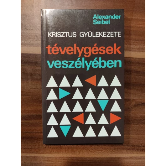 Krisztus gyülekezete-tévelygések veszélyében - Alexander Seibel