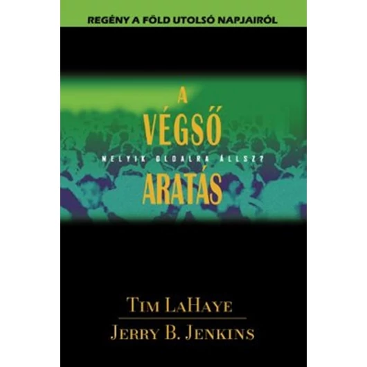 A végső aratás - Melyik oldalra állsz? - Jerry B. Jenkins, Tim LaHaye 