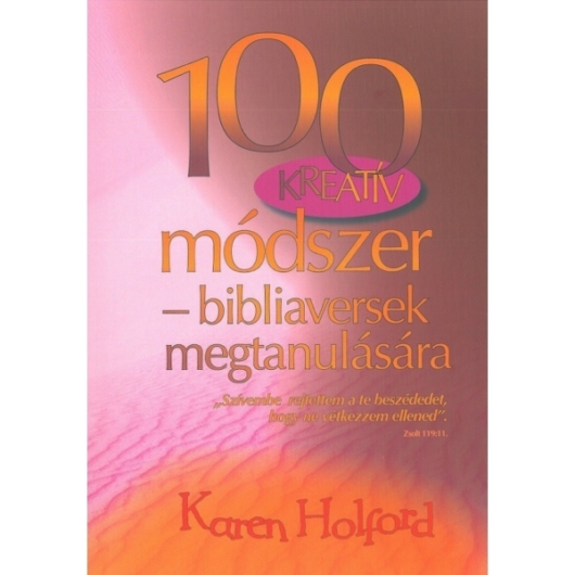 100 Kreatív módszer - bibliaversek megtanulására - Karen Holford