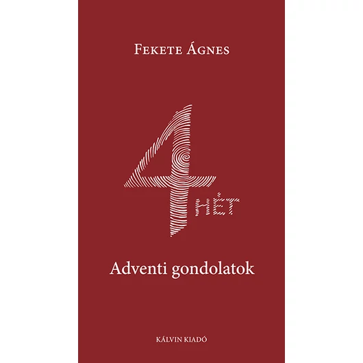 4 hét. Adventi gondolatok - Fekete Ágnes