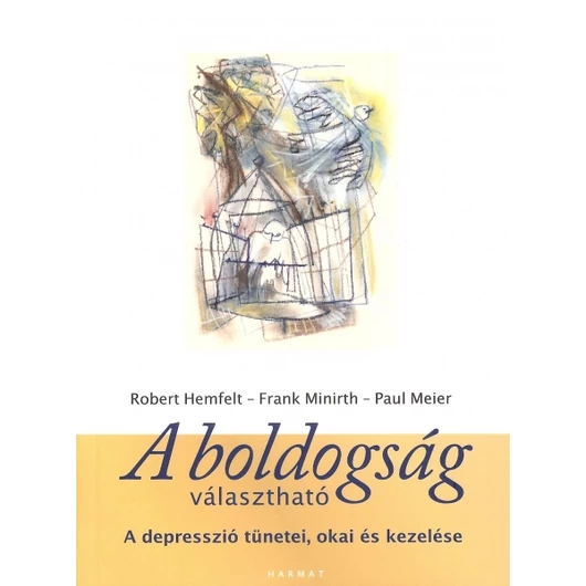 A boldogság választható - Hemfelt, Robert, Meier, Paul , Minirth, Frank - Jelenleg nem kapható!