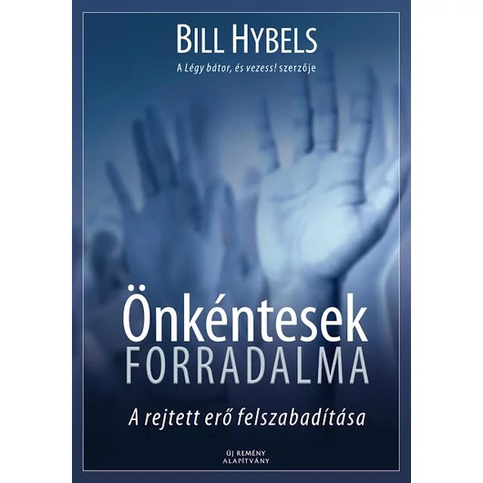 Önkéntesek forradalma A rejtett erő felszabadítása - Bill Hybels
