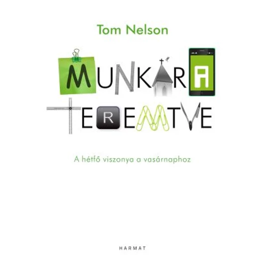 Munkára teremtve A hétfő viszonya a vasárnaphoz - Tom Nelson - Jelenleg nem kapható!