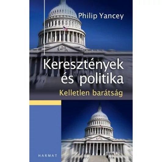 Keresztények és politika – Kelletlen barátság - PHILIP YANCEY