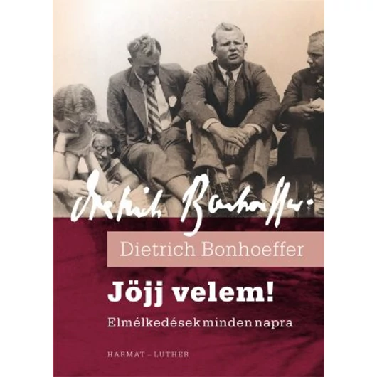 Jöjj velem! - ELMÉLKEDÉSEK AZ ÉV MINDEN NAPJÁRA - DIETRICH BONHOEFFER