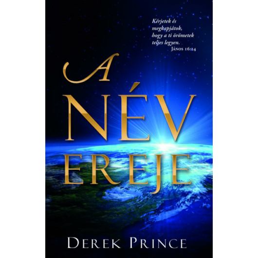 A Név ereje - Fedezd fel Istent, aki gondot visel rólad és meggyógyít! - Derek Prince 